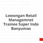 Lowongan Retail Managemnet Trainee Super Indo Banyumas