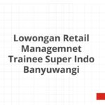 Lowongan Retail Managemnet Trainee Super Indo Banyuwangi