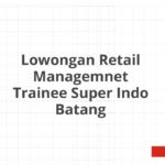 Lowongan Retail Managemnet Trainee Super Indo Batang