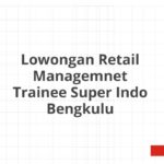 Lowongan Retail Managemnet Trainee Super Indo Bengkulu