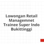 Lowongan Retail Managemnet Trainee Super Indo Bukittinggi