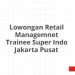 Lowongan Retail Managemnet Trainee Super Indo Jakarta Pusat