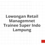 Lowongan Retail Managemnet Trainee Super Indo Lampung