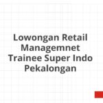 Lowongan Retail Managemnet Trainee Super Indo Pekalongan