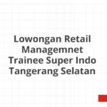 Lowongan Retail Managemnet Trainee Super Indo Tangerang Selatan