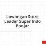 Lowongan Store Leader Super Indo Banjar