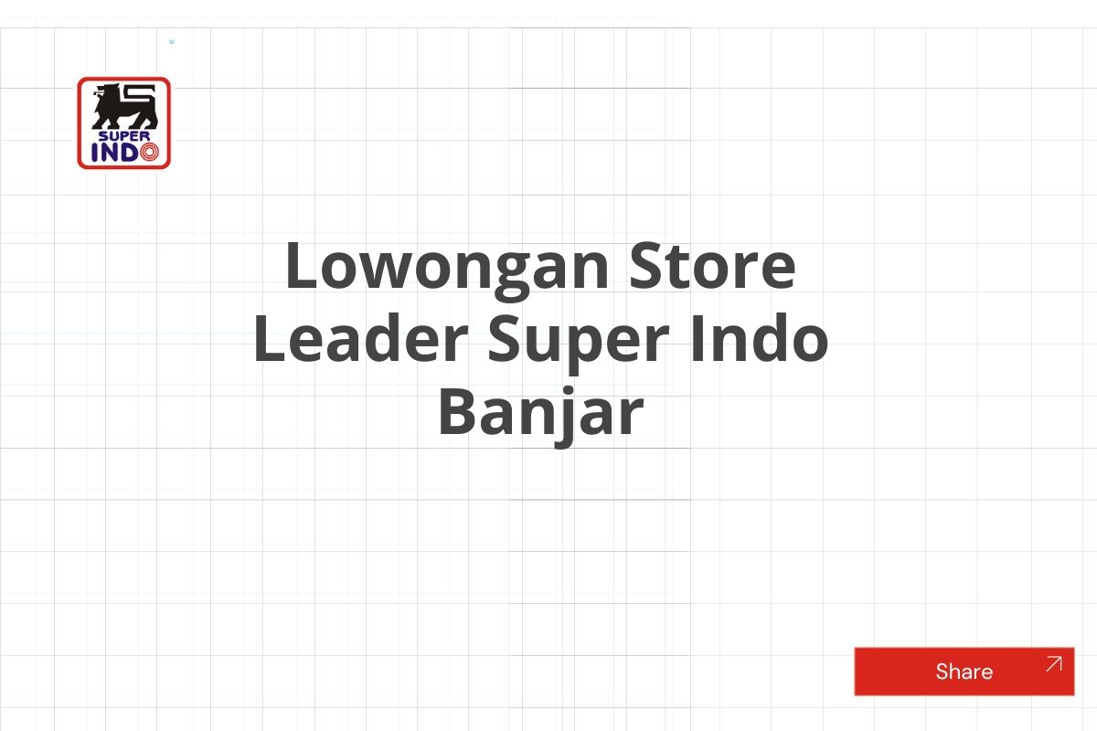 Lowongan Store Leader Super Indo Banjar