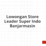 Lowongan Store Leader Super Indo Banjarmasin